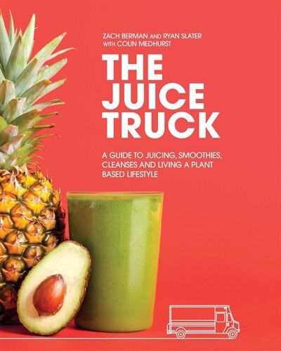 The Juice Truck Cookbook